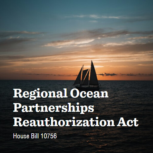 H.R.10756 119 Regional Ocean Partnerships Reauthorization Act