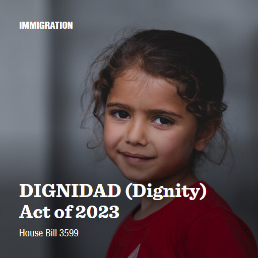 H.R. 3599 - 118th Congress (2023-2024) - DIGNIDAD (Dignity) Act of 2023 ...