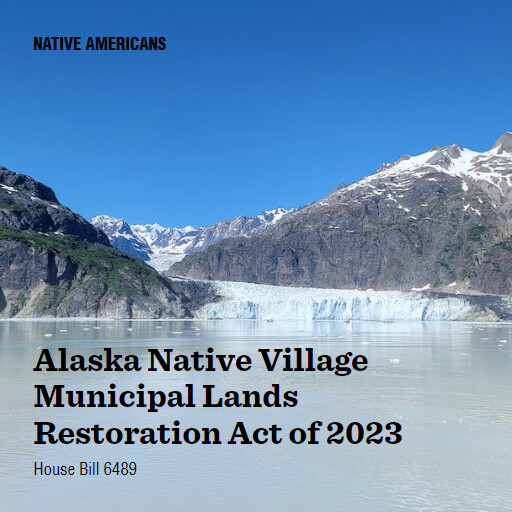H.R.6489 118 Alaska Native Village Municipal Lands Restoration Act of 2023
