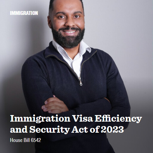 H.R.6542 118 Immigration Visa Efficiency and Security Act of 2023
