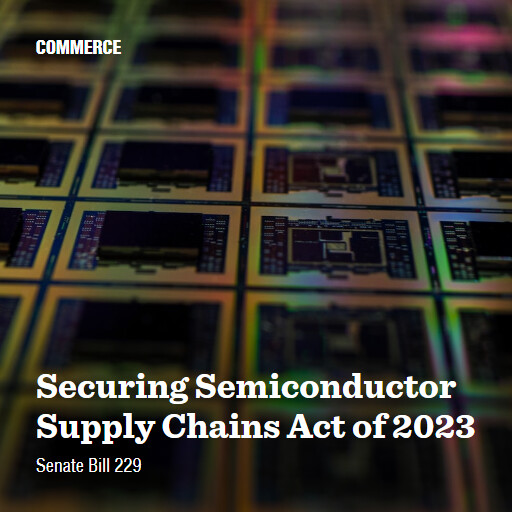 S.229 118 Securing Semiconductor Supply Chains Act of 2023