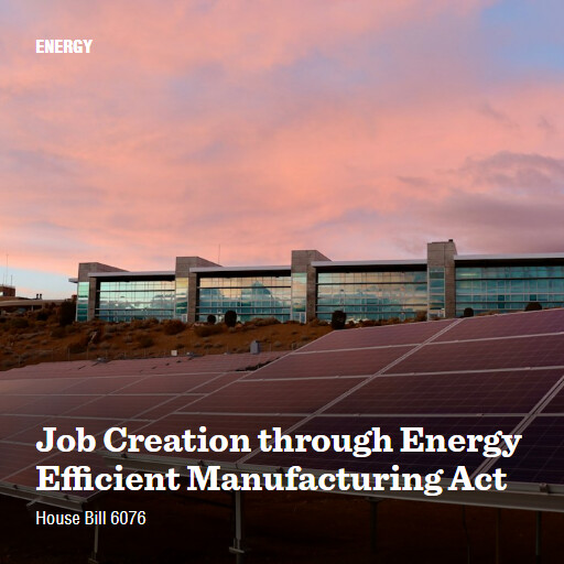 H.R.6076 118 Job Creation through Energy Efficient Manufacturing Act