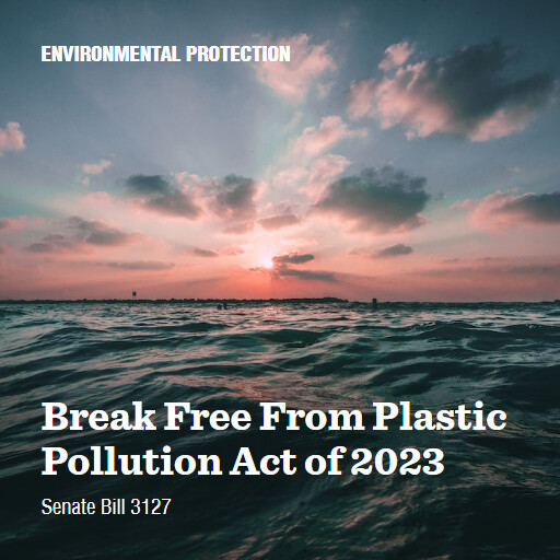 S.3127 118 Break Free From Plastic Pollution Act of 2023 2