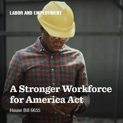 H.R.6655 118 A Stronger Workforce for America Act
