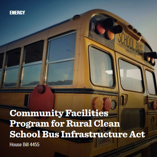 H.R.4455 118 Community Facilities Program for Rural Clean School Bus Infrastructure Act
