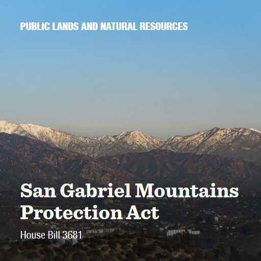H.R.3681 118 San Gabriel Mountains Protection Act