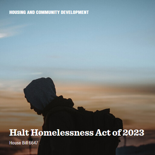 H.R.6647 118 Halt Homelessness Act of 2023