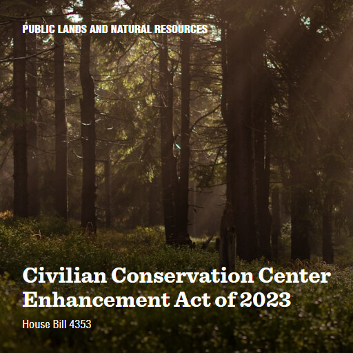 H.R.4353 118 Civilian Conservation Center Enhancement Act of 2023