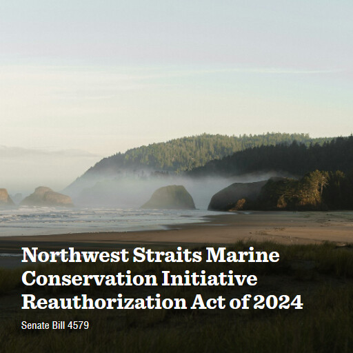 S.4579 118 Northwest Straits Marine Conservation Initiative Reauthorization Act of 2024
