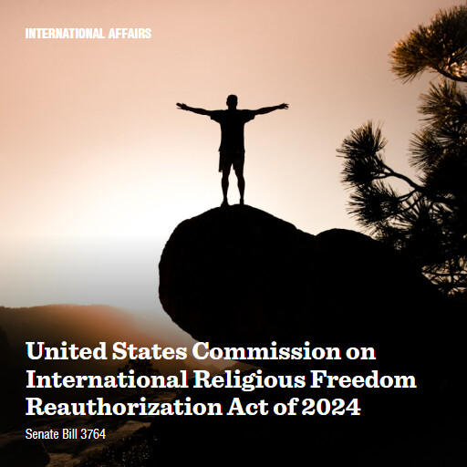 S.3764 118 United States Commission on International Religious Freedom Reauthorization Act of 2024