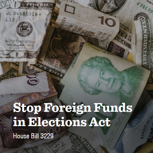 H.R.3229 118 Stop Foreign Funds in Elections Act