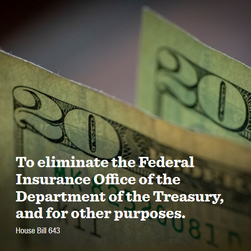 H.R.643 119 To eliminate the Federal Insurance Office of the Department of the Treasury and for other