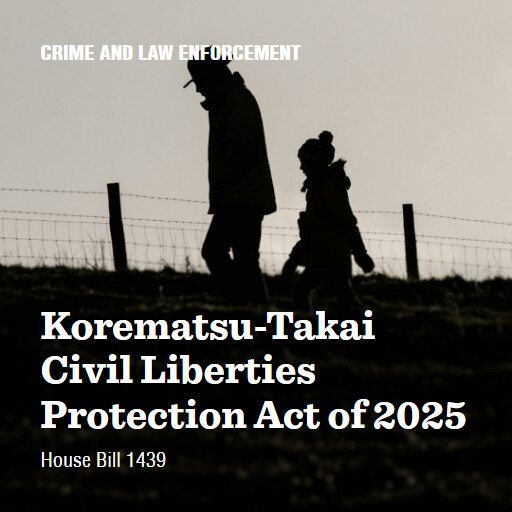 H.R.1439 119 KorematsuTakai Civil Liberties Protection Act of 2025
