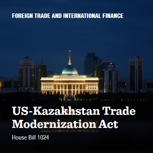 H.R.1024 119 USKazakhstan Trade Modernization Act
