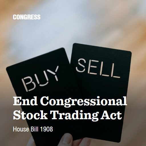 H.R.1908 119 End Congressional Stock Trading Act