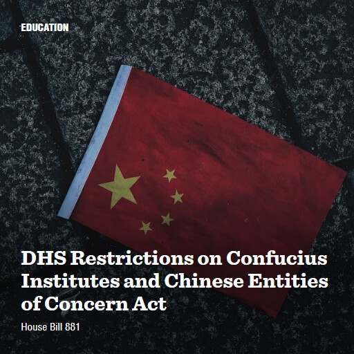 H.R.881 119 DHS Restrictions on Confucius Institutes and Chinese Entities of Concern Act