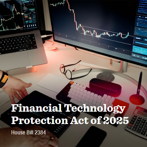H.R.2384 119 Financial Technology Protection Act of 2025