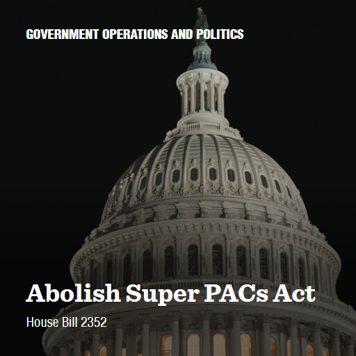 H.R.2352 119 Abolish Super PACs Act