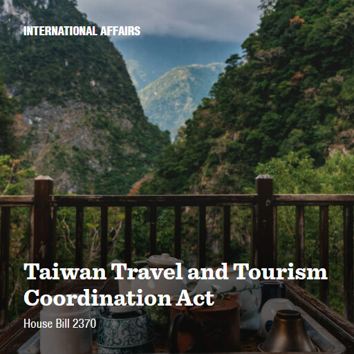 H.R.2370 119 Taiwan Travel and Tourism Coordination Act