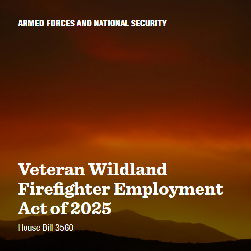 H.R.3560 119 Veteran Wildland Firefighter Employment Act of 2025