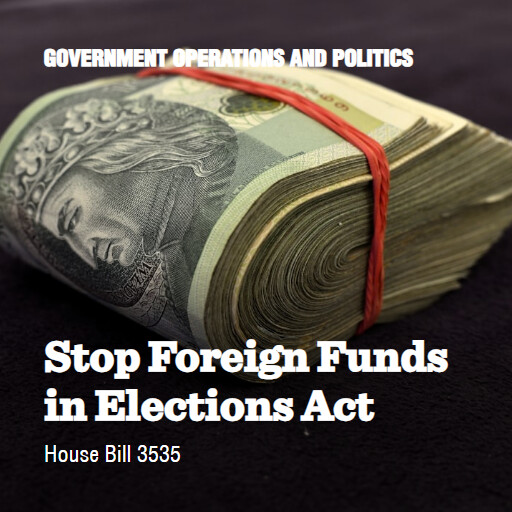 H.R.3535 119 Stop Foreign Funds in Elections Act