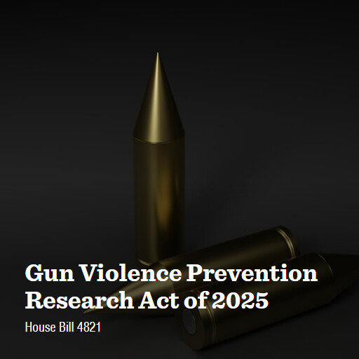 H.R.4821 119 Gun Violence Prevention Research Act of 2025
