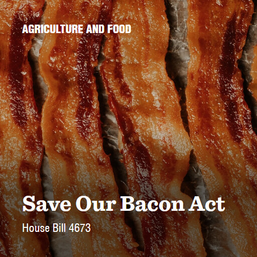 H.R.4673 119 Save Our Bacon Act