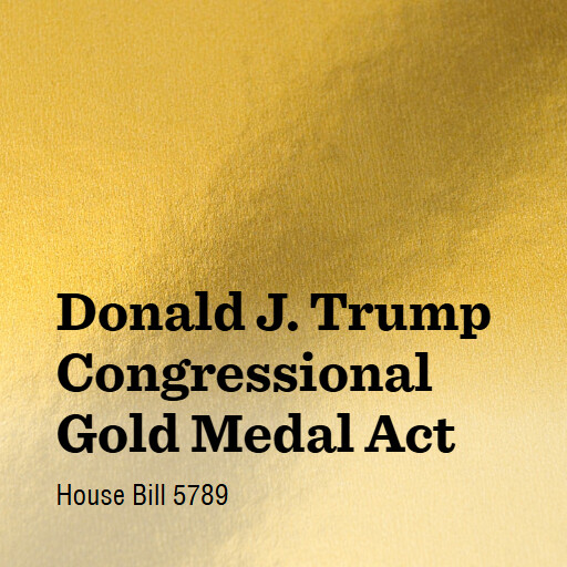 H.R.5789 119 Donald J Trump Congressional Gold Medal Act