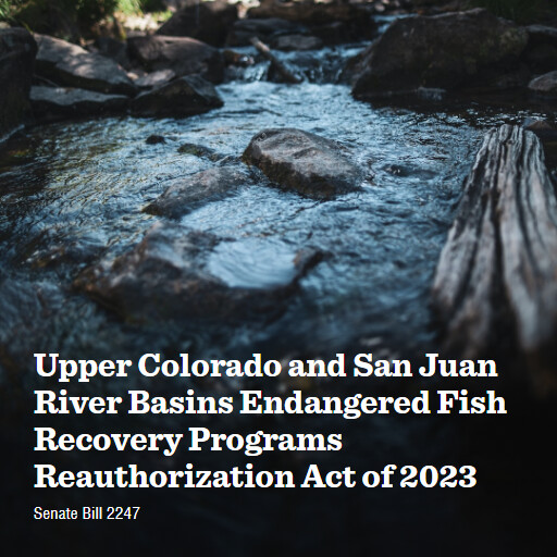 S.2247 118 Upper Colorado and San Juan River Basins Endangered Fish Recovery Programs Reauthorization