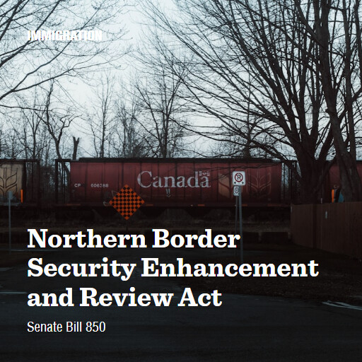 S.850 119 Northern Border Security Enhancement and Review Act