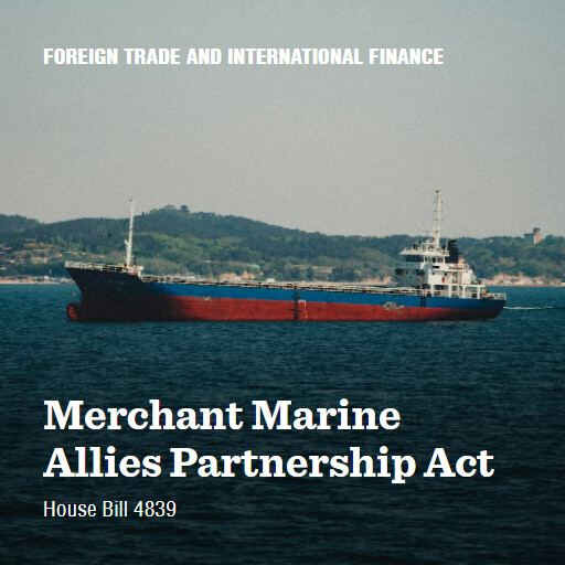 H.R.4839 119 Merchant Marine Allies Partnership Act