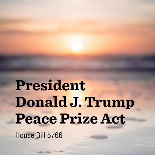 H.R.5766 119 President Donald J Trump Peace Prize Act