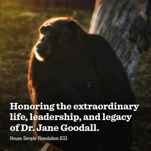 H.Res.833 119 Honoring the extraordinary life leadership and legacy of Dr Jane Goodall