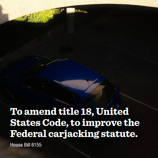 H.R.6155 119 To amend title 18 United States Code to improve the Federal carjacking statute