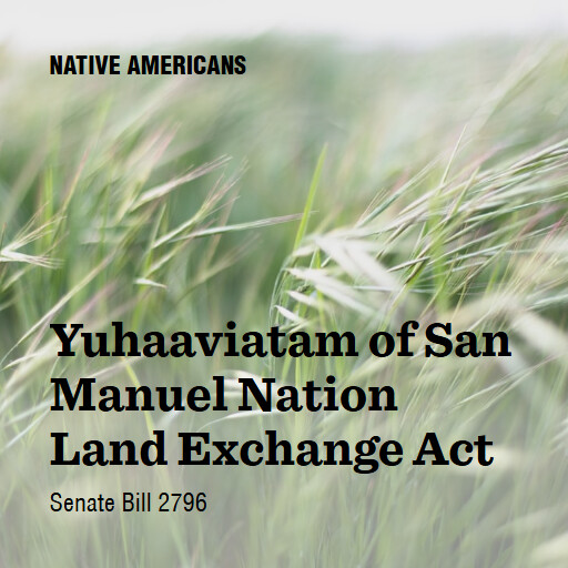 S.2796 119 Yuhaaviatam of San Manuel Nation Land Exchange Act
