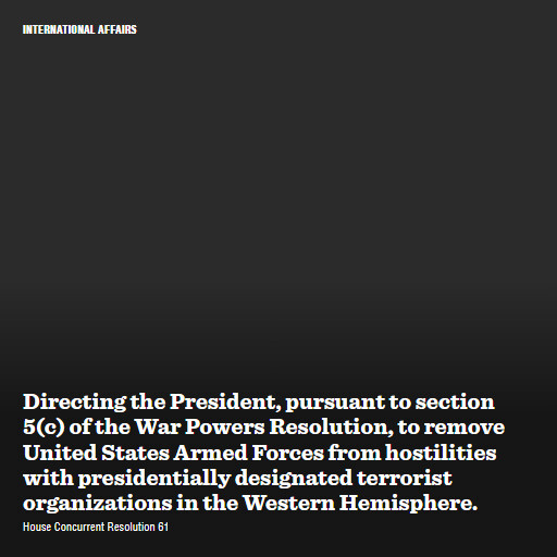H.Con.Res.61 119 Directing the President pursuant to section 5c of the War Powers Resolution to remove Unit