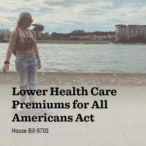 H.R.6703 119 Lower Health Care Premiums for All Americans Act