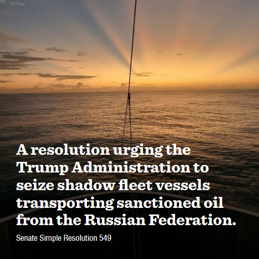 S.Res.549 119 A resolution urging the Trump Administration to seize shadow fleet vessels transporting sa