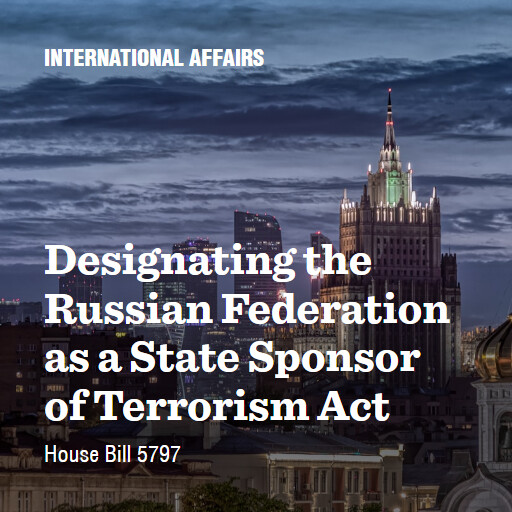 H.R.5797 119 Designating the Russian Federation as a State Sponsor of Terrorism Act