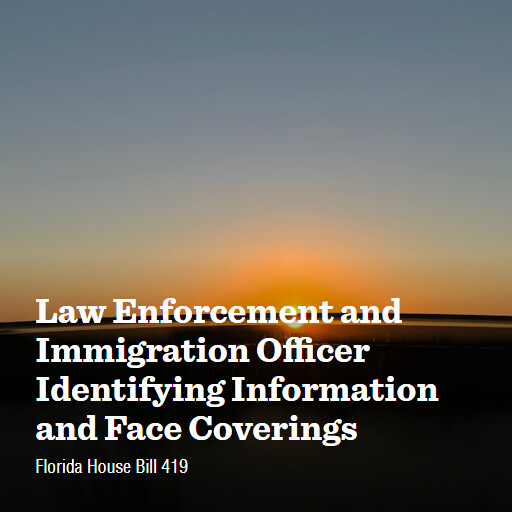 FL HB419 2026 Law Enforcement and Immigration Officer Identifying Information and Face Coverings