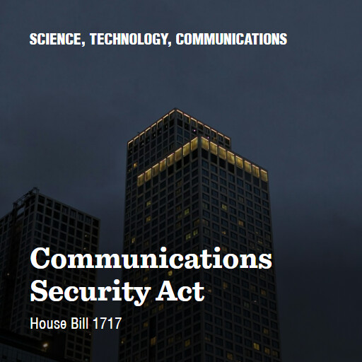 H.R.1717 119 Communications Security Act