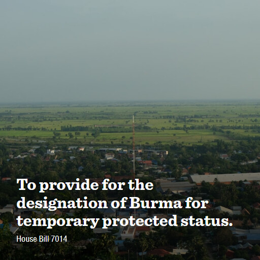 H.R.7014 119 To provide for the designation of Burma for temporary protected status