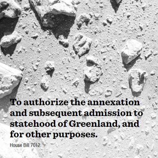 H.R.7012 119 To authorize the annexation and subsequent admission to statehood of Greenland and for oth