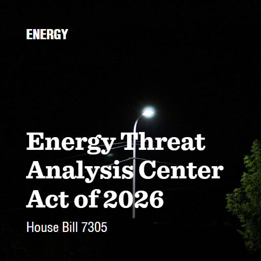 H.R.7305 119 Energy Threat Analysis Center Act of 2026