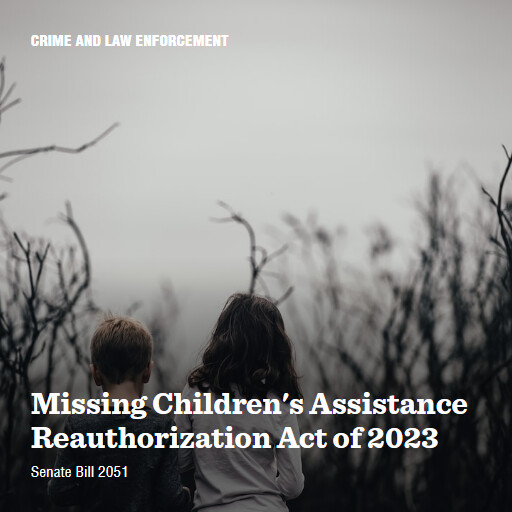 S.2051 118 Missing Childrens Assistance Reauthorization Act of 2023