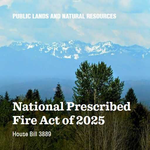 H.R.3889 119 National Prescribed Fire Act of 2025