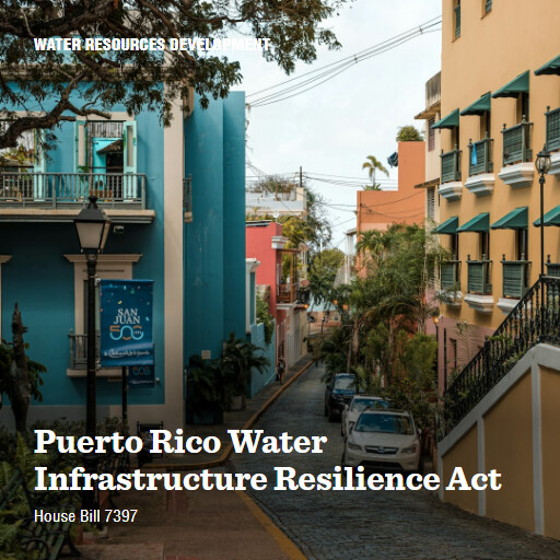 H.R.7397 119 Puerto Rico Water Infrastructure Resilience Act