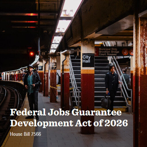 H.R.7566 119 Federal Jobs Guarantee Development Act of 2026