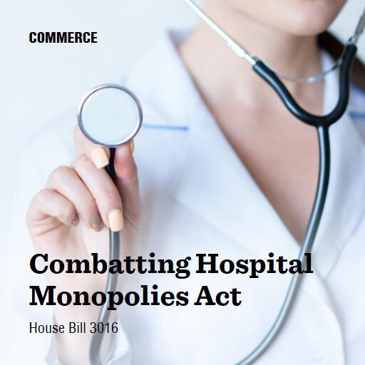 H.R.3016 119 Combatting Hospital Monopolies Act