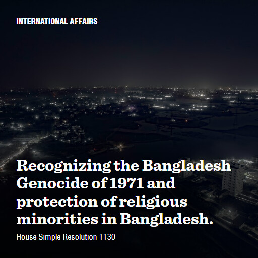 H.Res.1130 119 Recognizing the Bangladesh Genocide of 1971 and protection of religious minorities in Bang